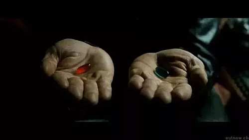 Matrix: blue pill or red pill